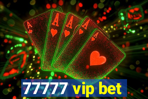 77777 vip bet